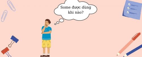 Sau từ some thường đi cùng với danh từ gì?
