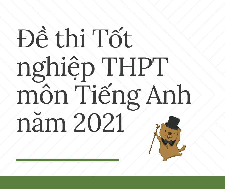 Đề Thi Tiếng Anh THPT Quốc Gia 2021 Có File PDF tải về