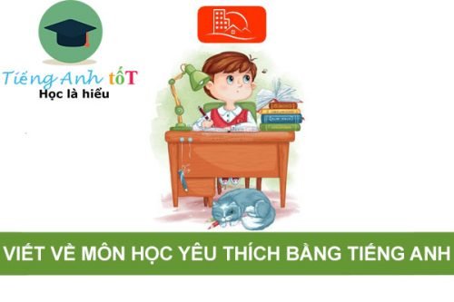 Viết về môn học yêu thích bằng tiếng Anh hay nhất mọi thời đại