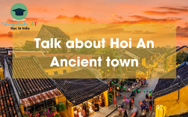 Talk about Hoi An Ancient town