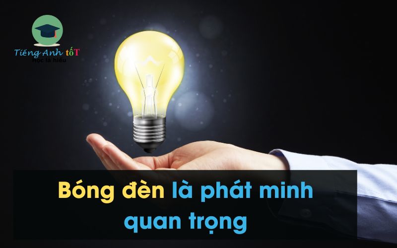 Viết về phát minh bóng đèn bằng tiếng Anh ngắn gọn
